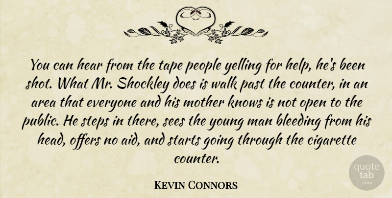 Kevin Connors Quote About Area, Bleeding, Cigarette, Hear, Knows: You Can Hear From The...