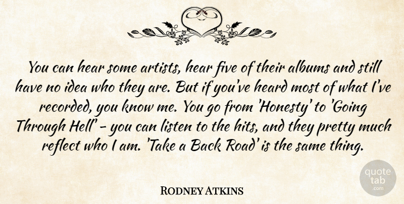 Rodney Atkins Quote About Honesty, Artist, Who I Am: You Can Hear Some Artists...