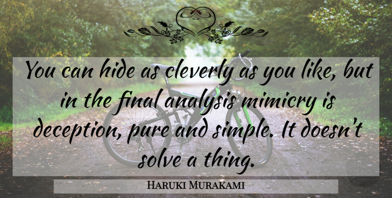Haruki Murakami Quote About Simple, Deception, Analysis: You Can Hide As Cleverly...