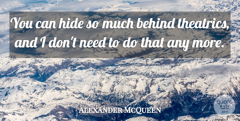 Alexander McQueen Quote About Needs, Theatrics, Behinds: You Can Hide So Much...