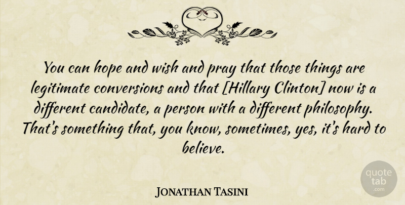 Jonathan Tasini Quote About Philosophy, Believe, Wish: You Can Hope And Wish...