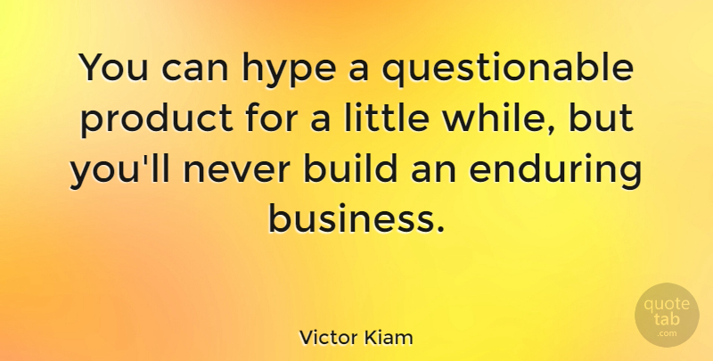 Victor Kiam Quote About Business, Hype, Littles: You Can Hype A Questionable...