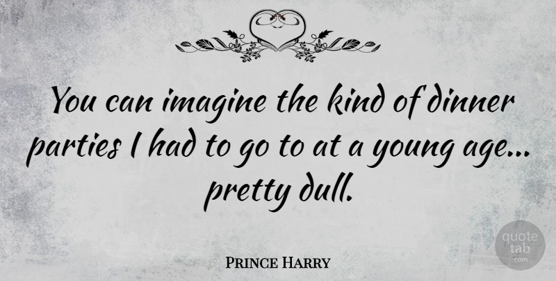 Prince Harry Quote About Party, Age, Dull: You Can Imagine The Kind...