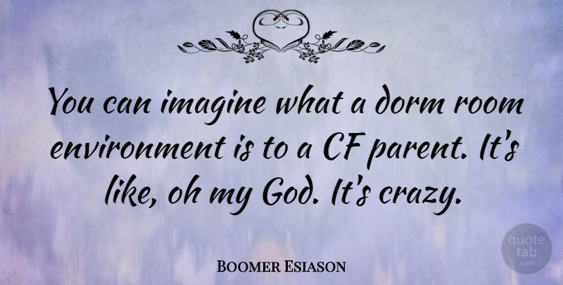 Boomer Esiason Quote About Dorm, Environment, God, Imagine, Oh: You Can Imagine What A...