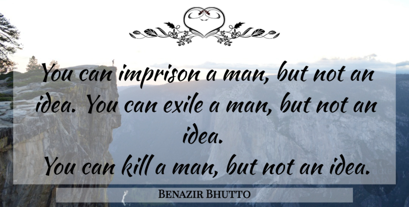 Benazir Bhutto Quote About Men, Ideas, Human Rights: You Can Imprison A Man...