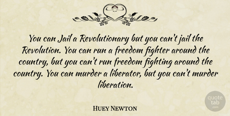 Huey Newton Quote About Running, Country, Fighting: You Can Jail A Revolutionary...