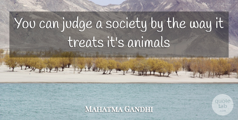 Mahatma Gandhi Quote About Animal, Judging, Way: You Can Judge A Society...