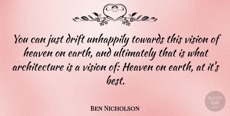 Ben Nicholson Quote About Heaven, Vision, Earth: You Can Just Drift Unhappily...