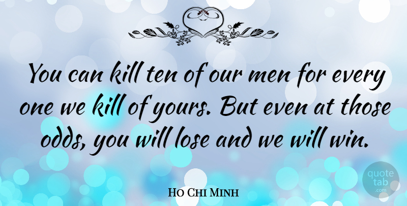 Ho Chi Minh Quote About Winning, Men, Odds: You Can Kill Ten Of...