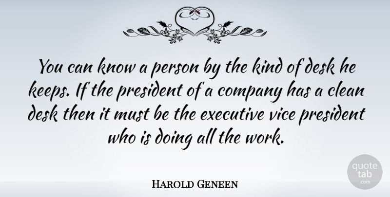 Harold Geneen Quote About President, Clean Desk, Vices: You Can Know A Person...