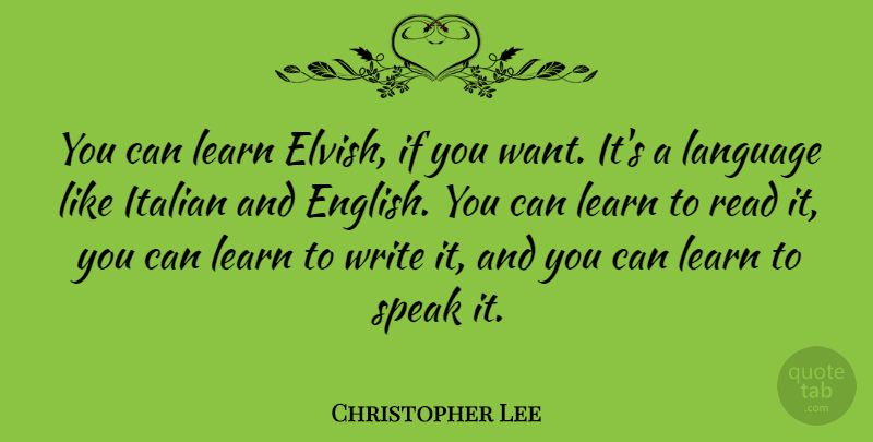 Christopher Lee Quote About Inspirational, Writing, Italian: You Can Learn Elvish If...