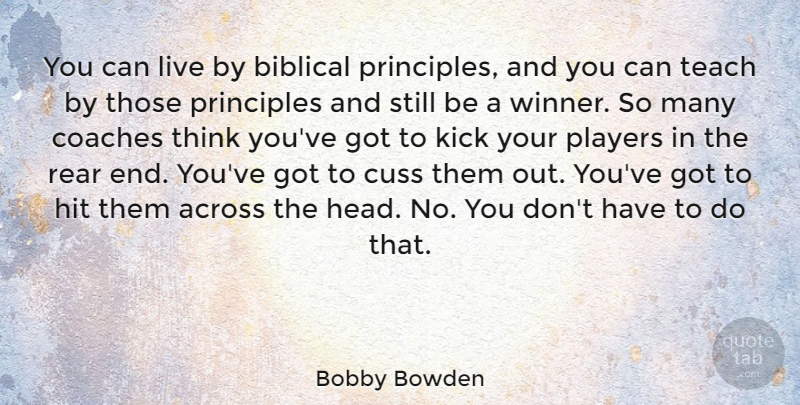 Bobby Bowden Quote About Across, Coaches, Cuss, Hit, Kick: You Can Live By Biblical...