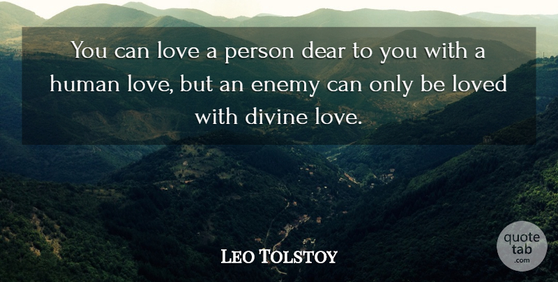 Leo Tolstoy Quote About Love, Enemy, Divine: You Can Love A Person...