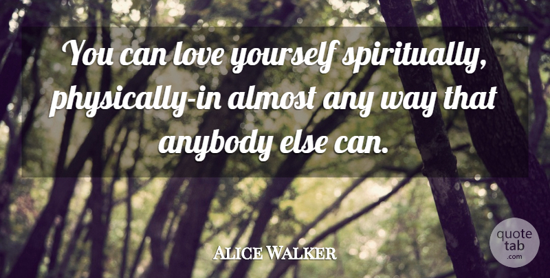 Alice Walker Quote About Love You, Love Yourself, Way: You Can Love Yourself Spiritually...