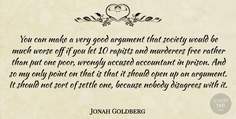 Jonah Goldberg Quote About Accountant, Accused, Argument, Good, Nobody: You Can Make A Very...