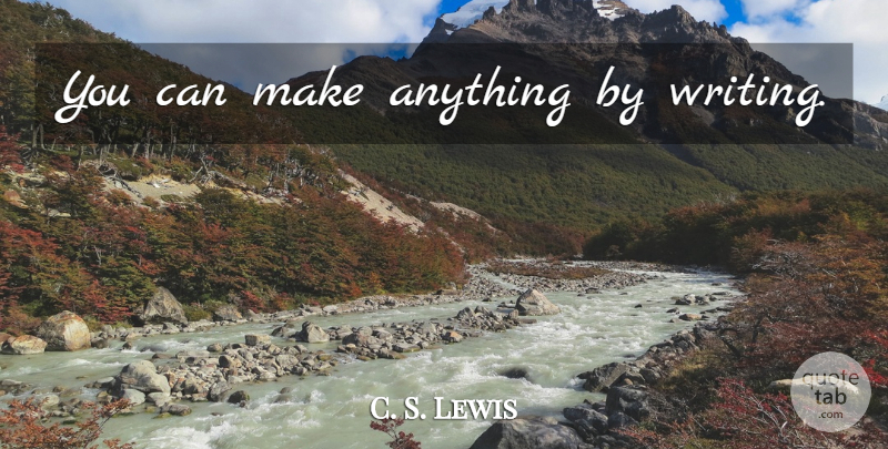 C. S. Lewis Quote About Kids, Writing, Storytelling: You Can Make Anything By...