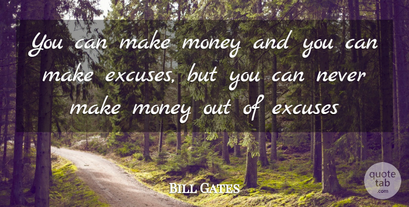 Bill Gates Quote About Making Money, Excuse: You Can Make Money And...