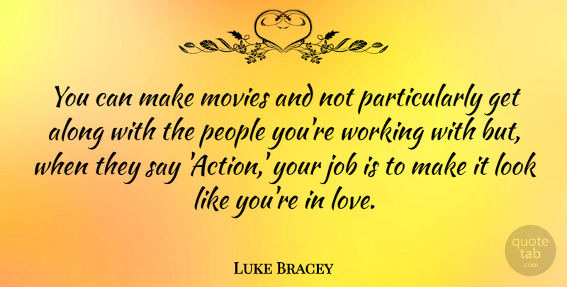 Luke Bracey Quote About Along, Job, Love, Movies, People: You Can Make Movies And...