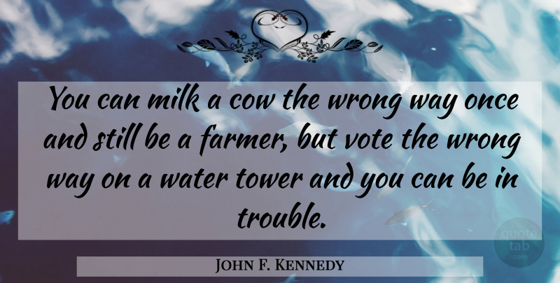 John F. Kennedy Quote About Water, Voting, Cows: You Can Milk A Cow...