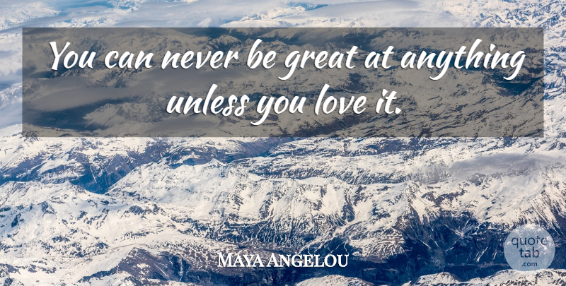 Maya Angelou Quote About Inspirational: You Can Never Be Great...