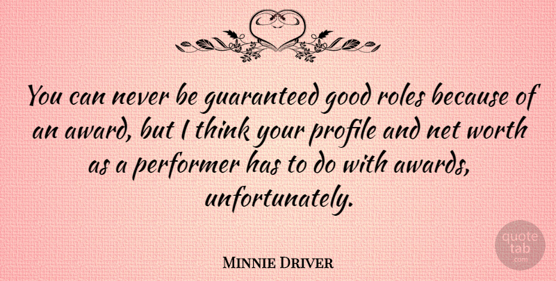 Minnie Driver Quote About English Actress, Good, Guaranteed, Net, Performer: You Can Never Be Guaranteed...