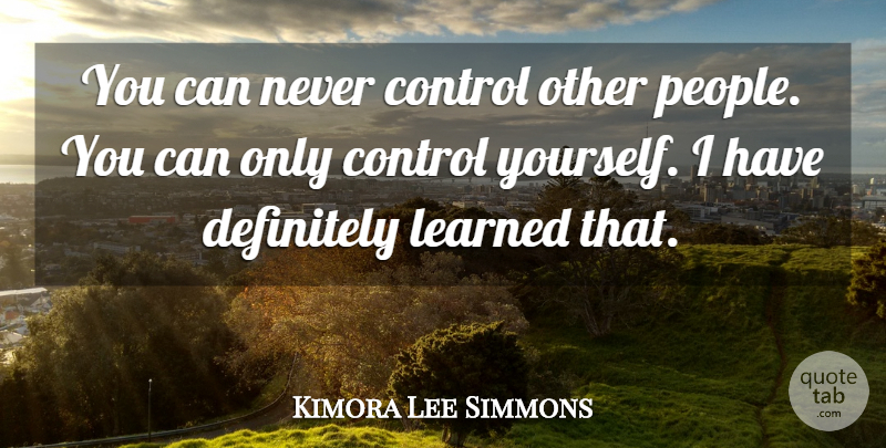Kimora Lee Simmons Quote About People: You Can Never Control Other...