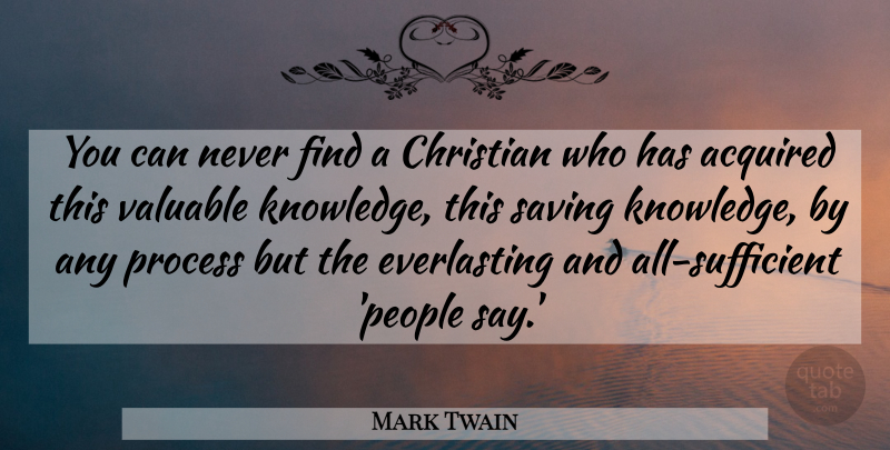 Mark Twain Quote About Christian, People, Saving: You Can Never Find A...