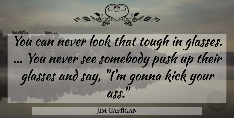 Jim Gaffigan Quote About Funny, Glasses, Looks: You Can Never Look That...