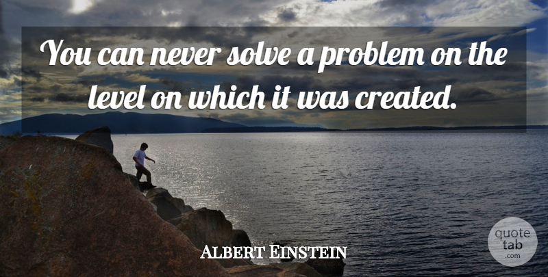 Albert Einstein Quote About Love, Inspirational, Life: You Can Never Solve A...