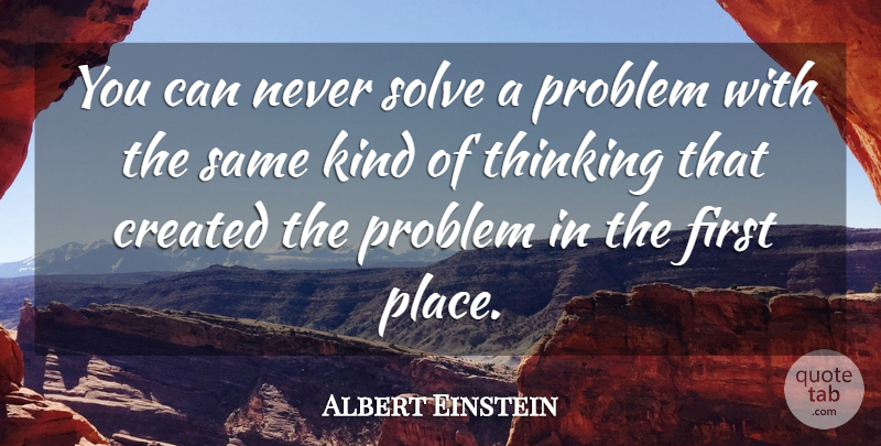 Albert Einstein Quote About Thinking, Insightful, Firsts: You Can Never Solve A...
