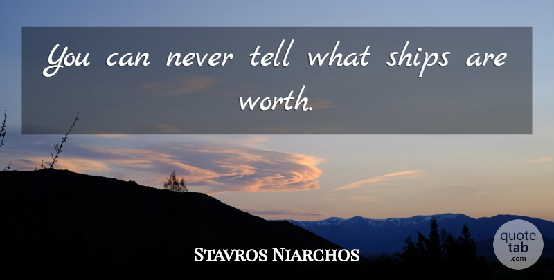 Stavros Niarchos Quote About undefined: You Can Never Tell What...