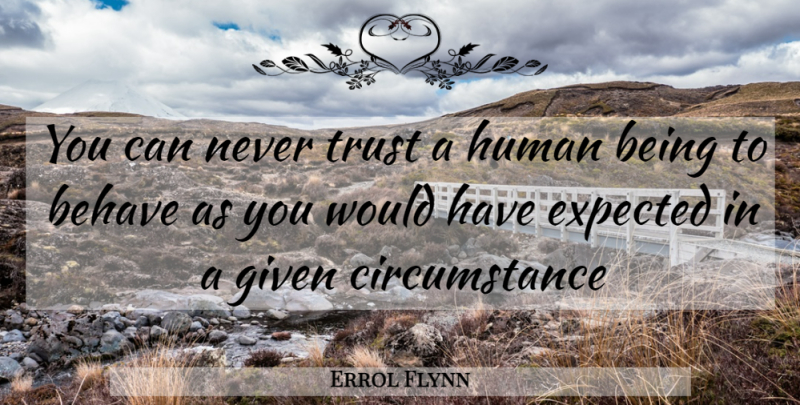 Errol Flynn Quote About Wisdom, Australia, Never Trust: You Can Never Trust A...