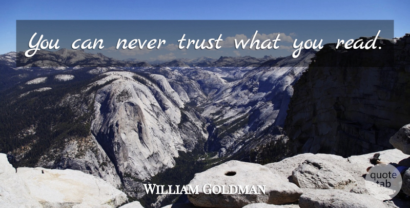 William Goldman Quote About Never Trust: You Can Never Trust What...