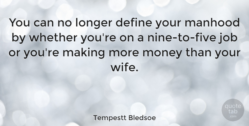 Tempestt Bledsoe Quote About Job, Longer, Manhood, Money, Whether: You Can No Longer Define...