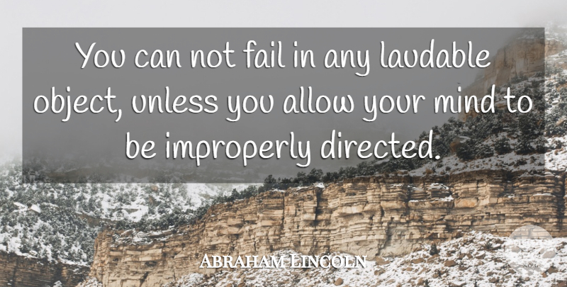 Abraham Lincoln Quote About Perseverance, Mind, Failing: You Can Not Fail In...