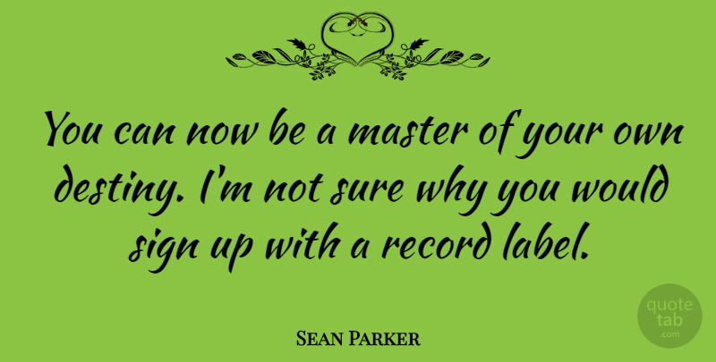 Sean Parker Quote About Destiny, Labels, Records: You Can Now Be A...