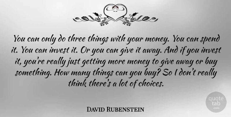 David Rubenstein Quote About Thinking, Giving, Choices: You Can Only Do Three...