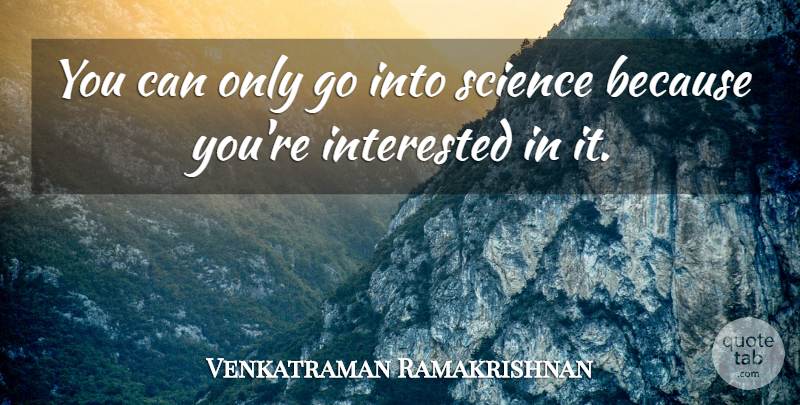 Venkatraman Ramakrishnan Quote About Science: You Can Only Go Into...