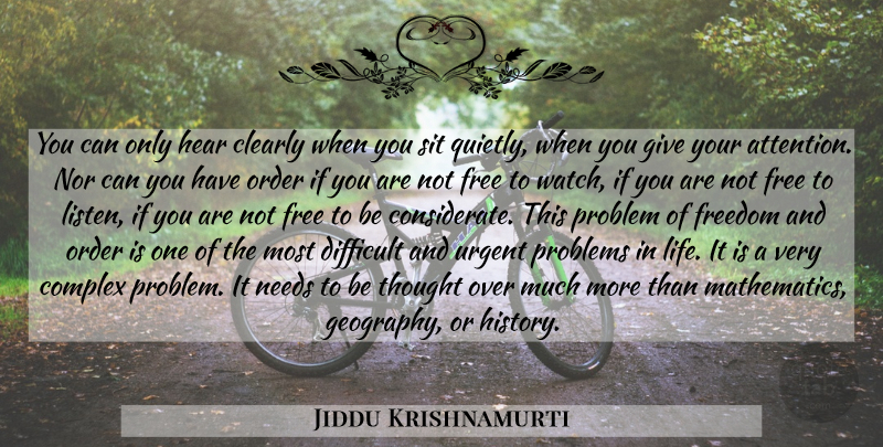 Jiddu Krishnamurti Quote About Order, Giving, Watches: You Can Only Hear Clearly...