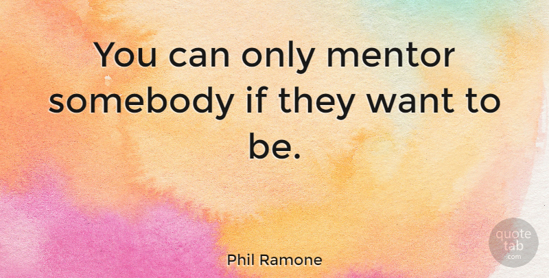 Phil Ramone Quote About undefined: You Can Only Mentor Somebody...