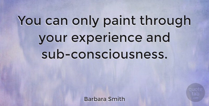 Barbara Smith Quote About American Activist, Experience: You Can Only Paint Through...