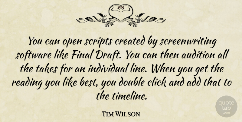 Tim Wilson Quote About Add, Audition, Click, Created, Double: You Can Open Scripts Created...