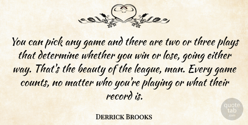 Derrick Brooks Quote About Winning, Men, Games: You Can Pick Any Game...