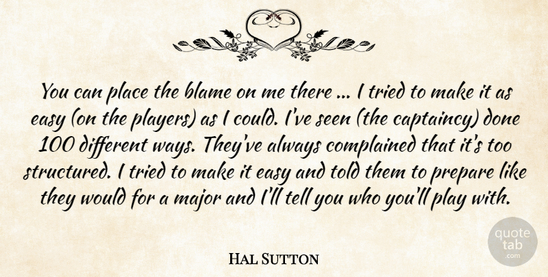 Hal Sutton Quote About Blame, Easy, Major, Prepare, Seen: You Can Place The Blame...