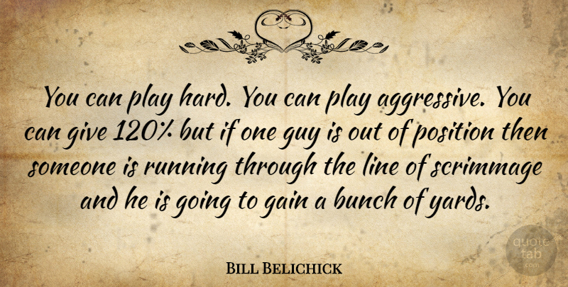 Bill Belichick Quote About Running, Play, Giving: You Can Play Hard You...