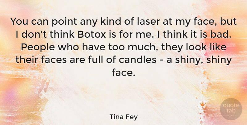 Tina Fey Quote About Botox, Candles, Faces, Full, People: You Can Point Any Kind...