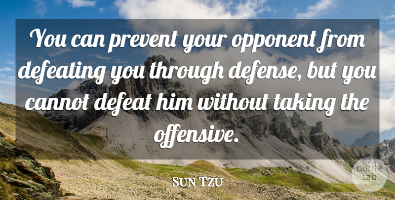 Sun Tzu Quote About Warrior, Opponents, Defense: You Can Prevent Your Opponent...