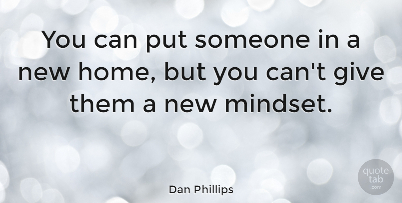 Dan Phillips Quote About Home: You Can Put Someone In...