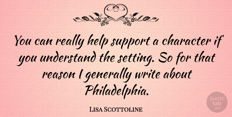 Lisa Scottoline Quote About Character, Writing, Philadelphia: You Can Really Help Support...