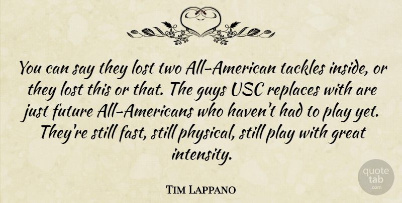 Tim Lappano Quote About Future, Great, Guys, Lost, Usc: You Can Say They Lost...